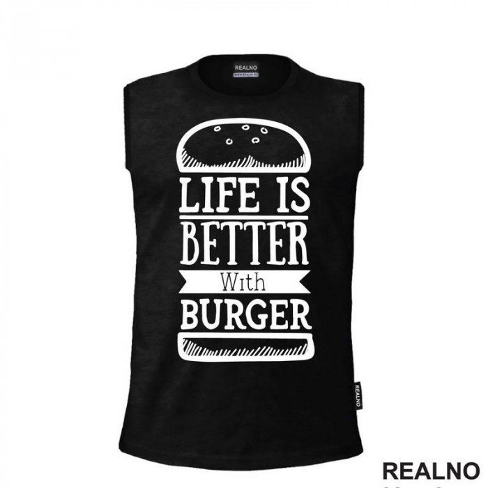Life Is Better With Burger - Hrana - Food - Majica