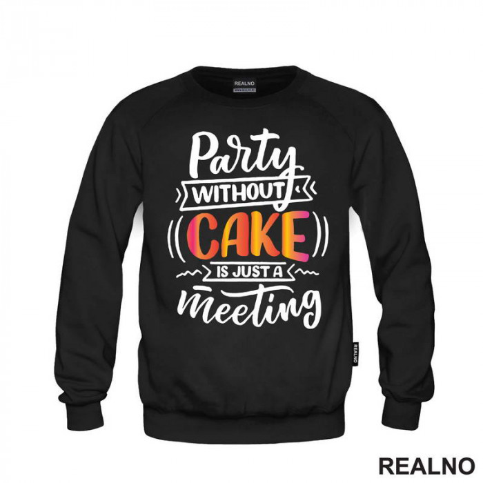 Party Without Cake Is Just A Meeting - Hrana - Food - Duks