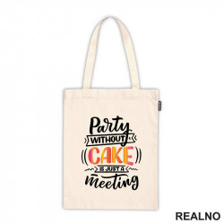 Party Without Cake Is Just A Meeting - Hrana - Food - Ceger