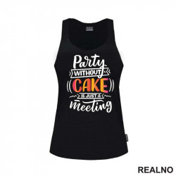 Party Without Cake Is Just A Meeting - Hrana - Food - Majica