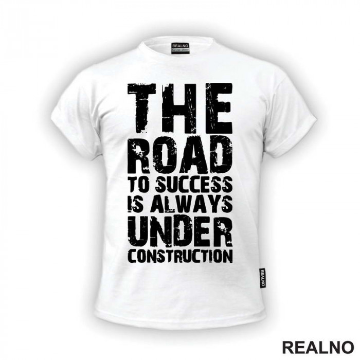 The Road To Success Is Always Under Construction - Motivation - Quotes - Majica