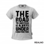 The Road To Success Is Always Under Construction - Motivation - Quotes - Majica