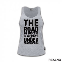 The Road To Success Is Always Under Construction - Motivation - Quotes - Majica