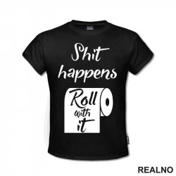 Shit Happens, Roll With It - Humor - Majica