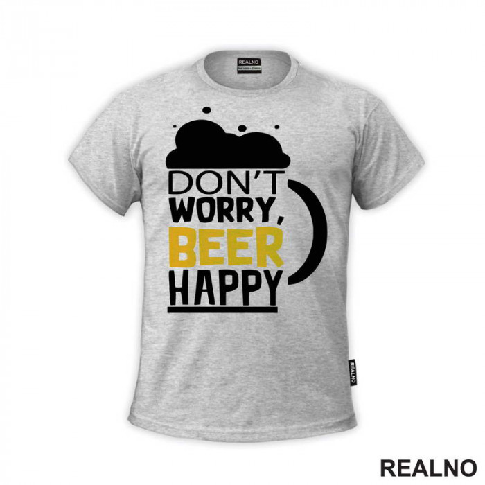 Don't Worry Beer Happy - Humor - Majica
