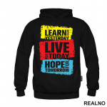 Learn From Yesterday, Live For Today, Hope For Tomorrow - Motivation - Quotes - Duks