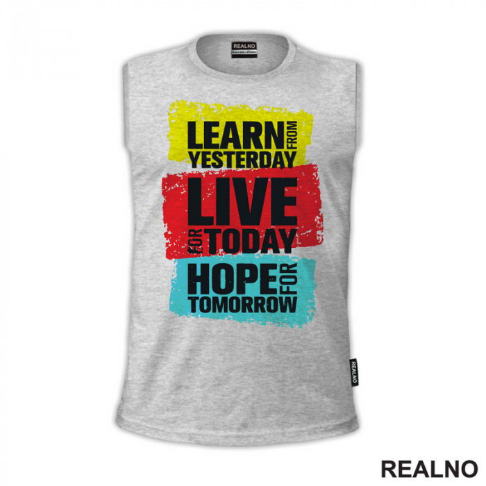 Learn From Yesterday, Live For Today, Hope For Tomorrow - Motivation - Quotes - Majica
