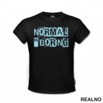 Normal Is Boring - Quotes - Majica