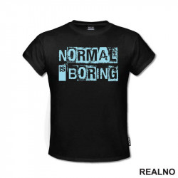 Normal Is Boring - Quotes - Majica