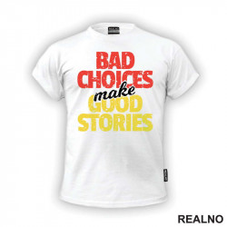 Bad Choices Make Good Stories - Quotes - Majica
