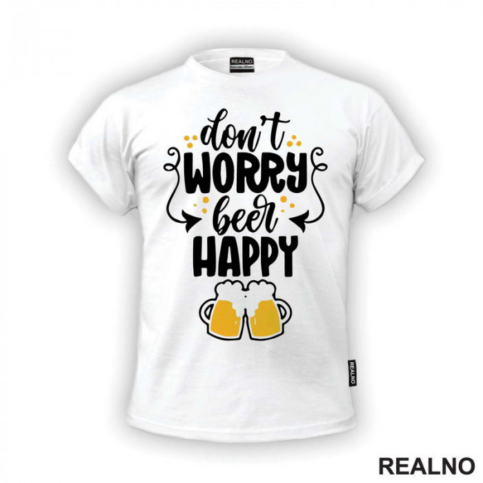 Don't Worry Beer Happy - Handle - Humor - Majica