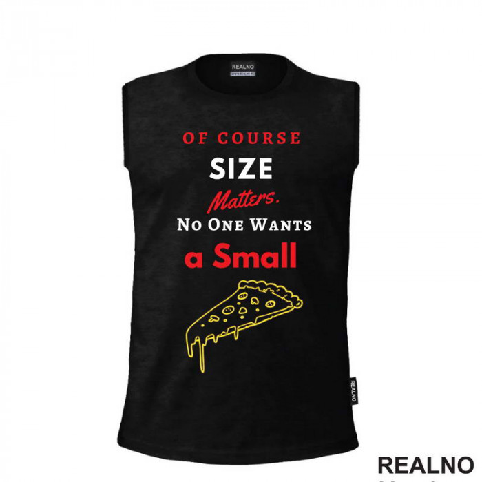 Of Course Size Matters. No One Wants A Small Pizza - Hrana - Food - Majica