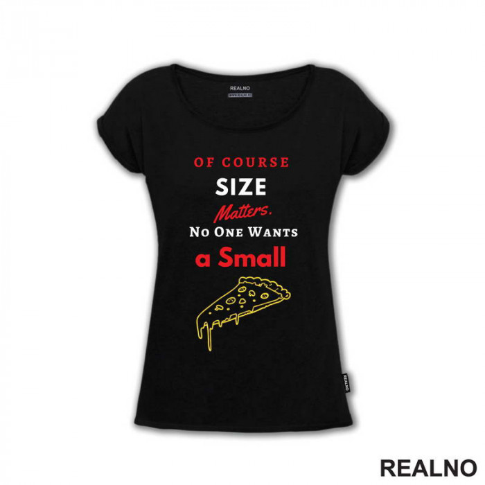 Of Course Size Matters. No One Wants A Small Pizza - Hrana - Food - Majica Of Course Size Matters. No One Wants A Small Pizza - Hrana - Food - Majica