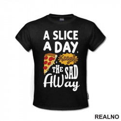 A Slice A Day Keeps The Sad Away - Hrana - Food - Majica