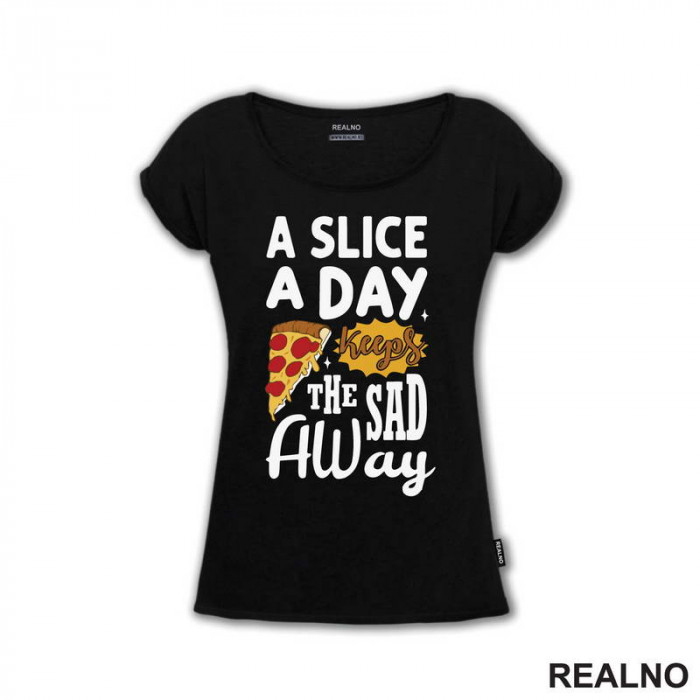 A Slice A Day Keeps The Sad Away - Hrana - Food - Majica