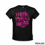Follow Your Dreams - Motivation - Quotes - Majica