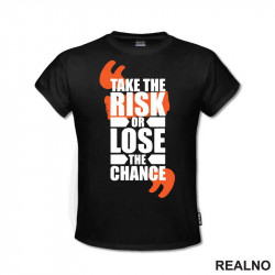 Take The Risik OR Lose The Chance - Motivation - Quotes - Majica