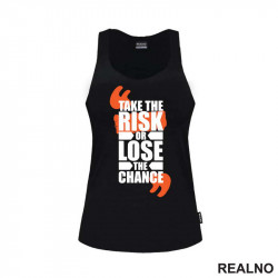 Take The Risik OR Lose The Chance - Motivation - Quotes - Majica
