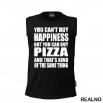 You Can't Buy Happiness, But You Can Buy Pizza, And That's Kind Of The Same Thing - Big - Hrana - Food - Majica