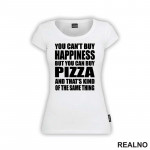 You Can't Buy Happiness, But You Can Buy Pizza, And That's Kind Of The Same Thing - Big - Hrana - Food - Majica