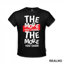 The More You Learn, The More You Earn - Motivation - Quotes - Majica