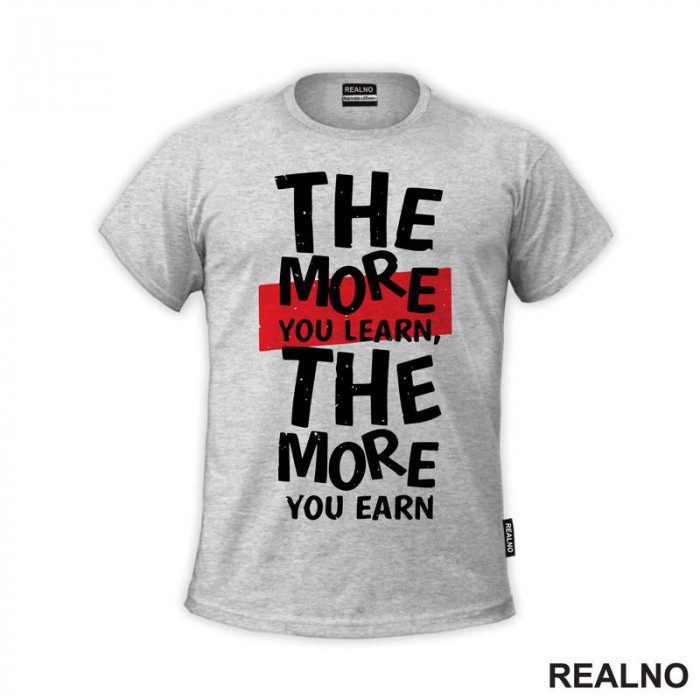 The More You Learn, The More You Earn - Motivation - Quotes - Majica