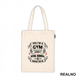 Yes I'm A Gym Addict, Being Normal is Boring For Me - Trening - Ceger Yes I'm A Gym Addict, Being Normal is Boring For Me - Trening - Ceger