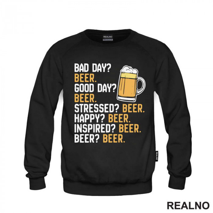 Bad Day? Beer. Good Day? Beer. Stressed? Beer. Happy? Beer. - Inspired? Beer. - Beer? - Humor - Duks