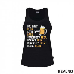Bad Day? Beer. Good Day? Beer. Stressed? Beer. Happy? Beer. - Inspired? Beer. - Beer? - Humor - Majica