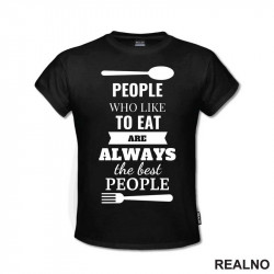 Pepole Who Like To Eat Are Always The Best People - Hrana - Food - Majica