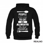 Pepole Who Like To Eat Are Always The Best People - Hrana - Food - Duks Pepole Who Like To Eat Are Always The Best People - Hrana - Food - Duks