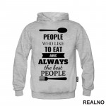 Pepole Who Like To Eat Are Always The Best People - Hrana - Food - Duks Pepole Who Like To Eat Are Always The Best People - Hrana - Food - Duks