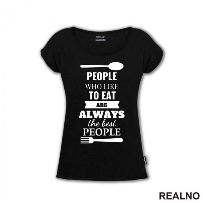 Pepole Who Like To Eat Are Always The Best People - Hrana - Food - Majica