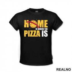 Home Is Where The Pizza Is - Hrana - Food - Majica
