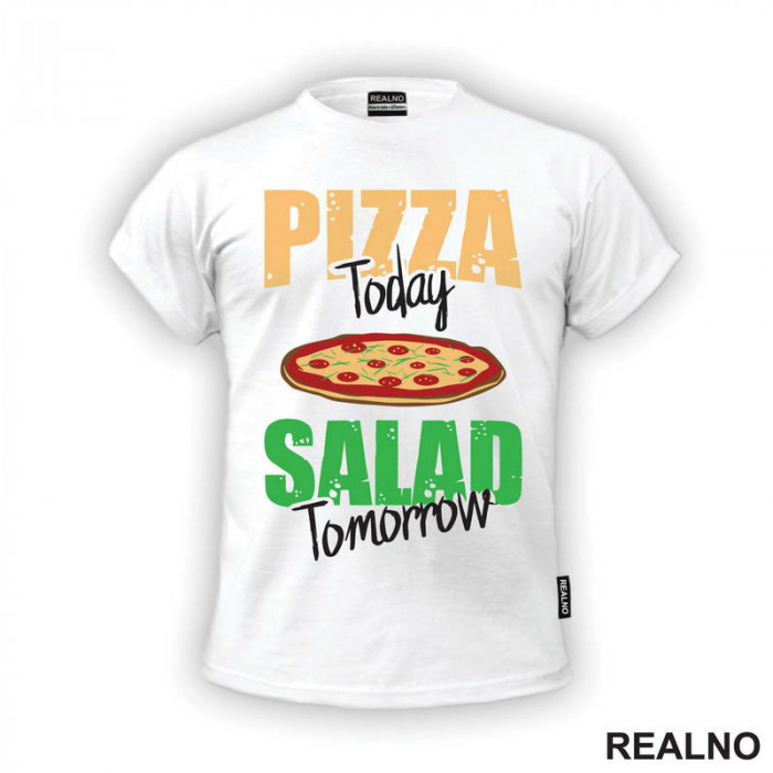 Pizza Today, Salad Tomorrow - Hrana - Food - Majica