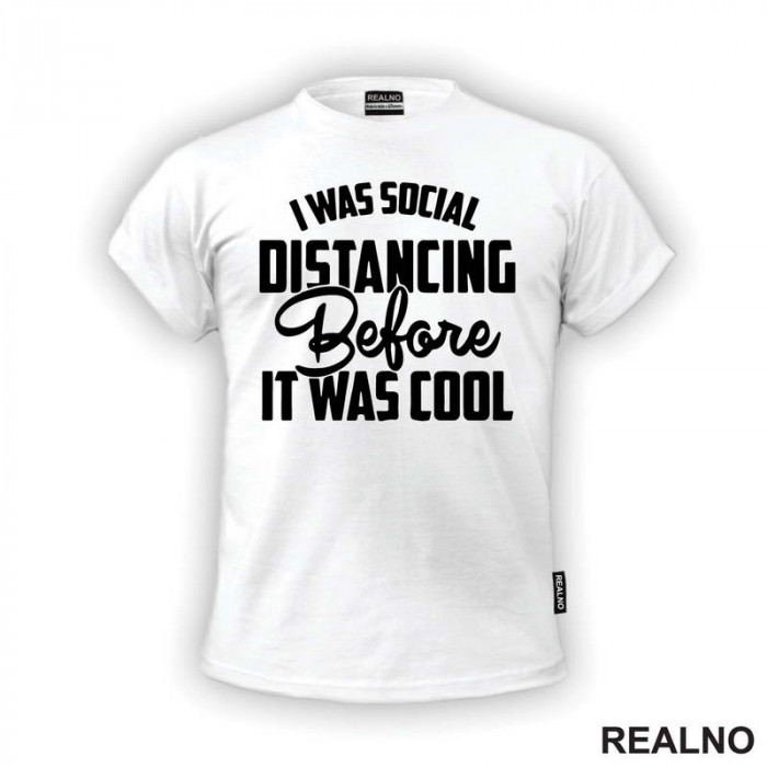 I Was Social Distancing, Before It Was Cool - Humor - Majica