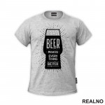 Beer Makes Every Thing Better - Humor - Majica
