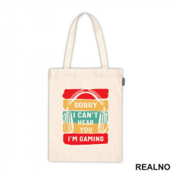Sorry, I Can't Hear You. I'm Gaming - Geek - Ceger