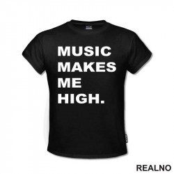 Music Makes Me High - Muzika - Majica