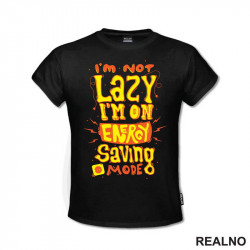 I'm Not Lazy. I'm On Energy Saving Mode - Humor - Majica I'm Not Lazy. I'm On Energy Saving Mode - Humor - Majica