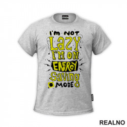 I'm Not Lazy. I'm On Energy Saving Mode - Humor - Majica I'm Not Lazy. I'm On Energy Saving Mode - Humor - Majica