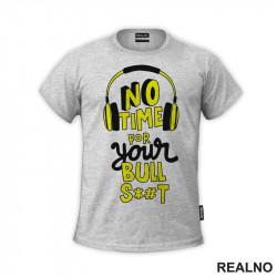 No Time For Your Bull S*#t - Quotes - Majica