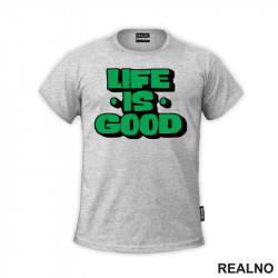 Life Is Good - Motivation - Quotes - Majica