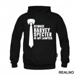Beware Harvey Specter Is My Lawyer - Suits - Duks