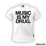 Music Is My Drug - Muzika - Majica
