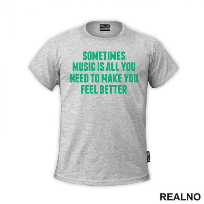 Sometimes Music Is All You Need To Make You Feel Better - Muzika - Majica