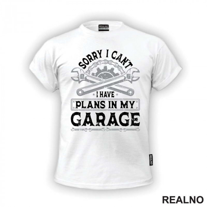 Sorry I Can't. I Have Plans In My Garage - Grey - Radionica - Majstor - Majica