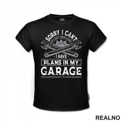 Sorry I Can't. I Have Plans In My Garage - Grey - Radionica - Majstor - Majica Sorry I Can't. I Have Plans In My Garage - Grey - Radionica - Majstor - Majica