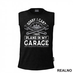 Sorry I Can't. I Have Plans In My Garage - Grey - Radionica - Majstor - Majica Sorry I Can't. I Have Plans In My Garage - Grey - Radionica - Majstor - Majica