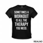 Sometimes A Workout Is All The Therapy You Need - Trening - Majica